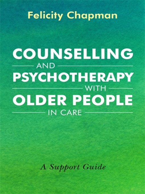 Title details for Counselling and Psychotherapy with Older People in Care by Felicity Chapman - Available